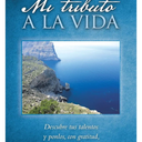 Mi tributo a la vida: Descubre tus talentos y ponlos, con gratitud, al servicio de la humanidad. (Spanish Edition)