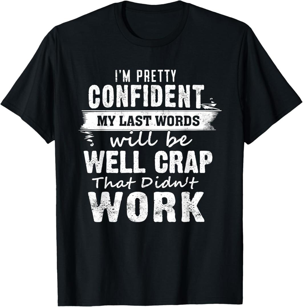 I'm Pretty Confident My Last Words Will Be Well Crap That T-Shirt, (Black, XL)