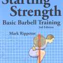 Starting Strength: Basic Barbell Training, 3rd edition, by Mark Rippetoe (Author), Jason Kelly (Illustrator)