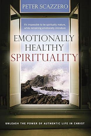 Emotionally Healthy Spirituality: Unleash a Revolution in Your Life in Christ Paperback – January 1, 2011