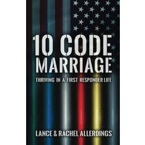 10 Code Marriage: Thriving in a First Responder Life