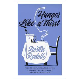 Hunger Like a Thirst: From Food Stamps to Fine Dining, a Restaurant Critic Finds Her Place at the Table