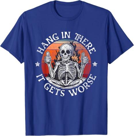 Hang In There It Gets Worse | Sarcastic skeleton Flames T-Shirt (M)