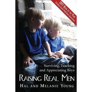 Raising Real Men: Surviving, Teaching and Appreciating Boys