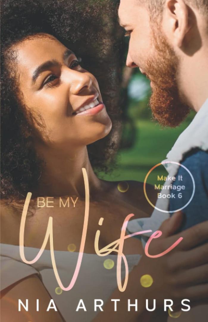 Be My Wife: A BWWM Romance (Make It Marriage) by Nia Arthurs (Author)