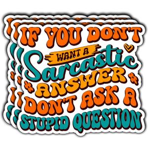 3Pcs If You Don't Want A Sarcastic Answer Don't Ask A Stupid Question Funny Quotes Vinyl Stickers Durable for Laptops Water Bottles Phones Tumblers Notebooks Cars Mugs Size 3 x 2.6 Inch