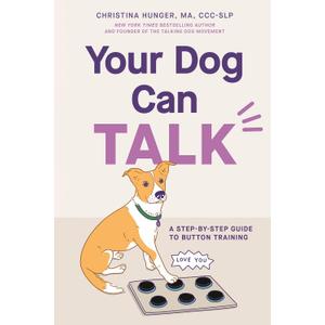 Your Dog Can Talk: A Step-By-Step Guide to Button Training