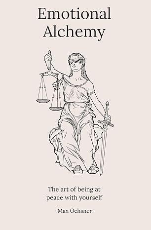 Emotional Alchemy: The art of being at peace with yourself, Paperback