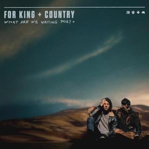 What Are We Waiting For? Deluxe Edition - for KING & COUNTRY, CD