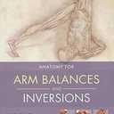 Yoga Mat Companion 4: Anatomy for Arm Balances and Inversions