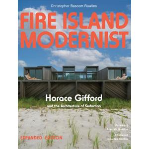 Fire Island Modernist: Horace Gifford and the Architecture of Seduction: Expanded Edition
