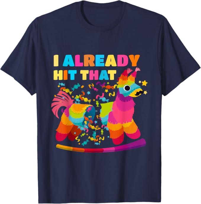 I Already Hit That Pinata men women Already Hit That Pinata T-Shirt, XL, Blue