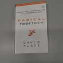 Radical Together: Unleashing the People of God for the Purpose of God