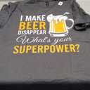 Funny Mens I Make Beer Disappear What's Your Superpower T-Shirt XL