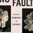 No Fault: A Memoir of Romance and Divorce