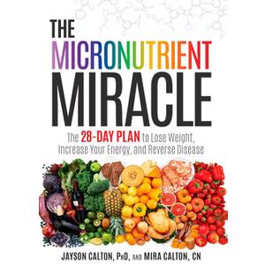 The Micronutrient Miracle: The 28-Day Plan to Lose Weight, Increase Your Energy, and Reverse Disease