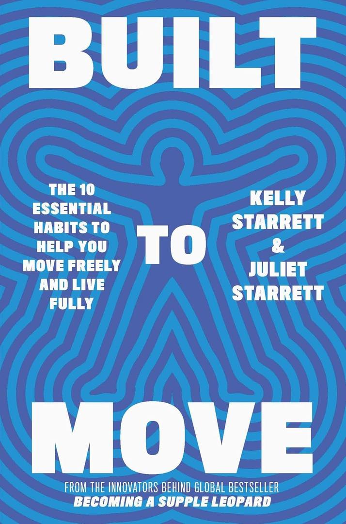 Built to Move: The 10 Essential Habits to Help you Move Freely and Live Fully Paperback