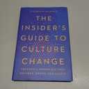 The Insider's Guide to Culture Change: Creating a Workplace That Delivers, Grows, and Adapts