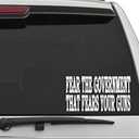 "Fear The Government That Fears Your Guns Vinyl Car Truck Window Laptop Decal Sticker Political