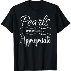 Pearls Are Always Appropriate Classy Elegant Gift For Women T-Shirt, Size M