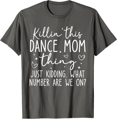What Number Are We On Dance Mom Killin This Dance Mom Thing T-Shirt (Small)