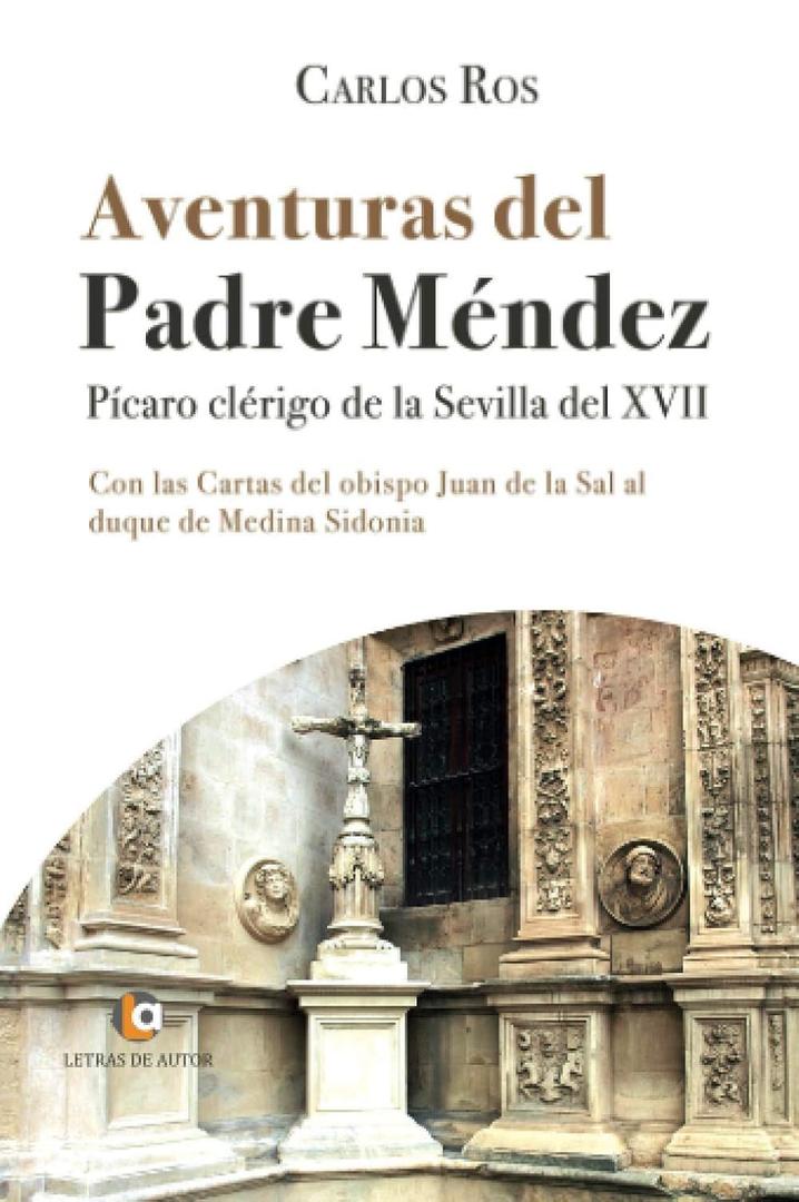 Aventuras del Padre Mndez. Pcaro clrigo de la Sevilla del XVII. Con las Cartas del obispo Juan de la Sal al duque de Medina Sidonia (Spanish Edition)