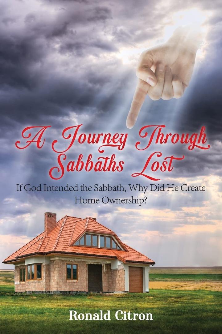 A Journey Through Sabbaths Lost: If God Intended the Sabbath, Why Did He Create Home Ownership?