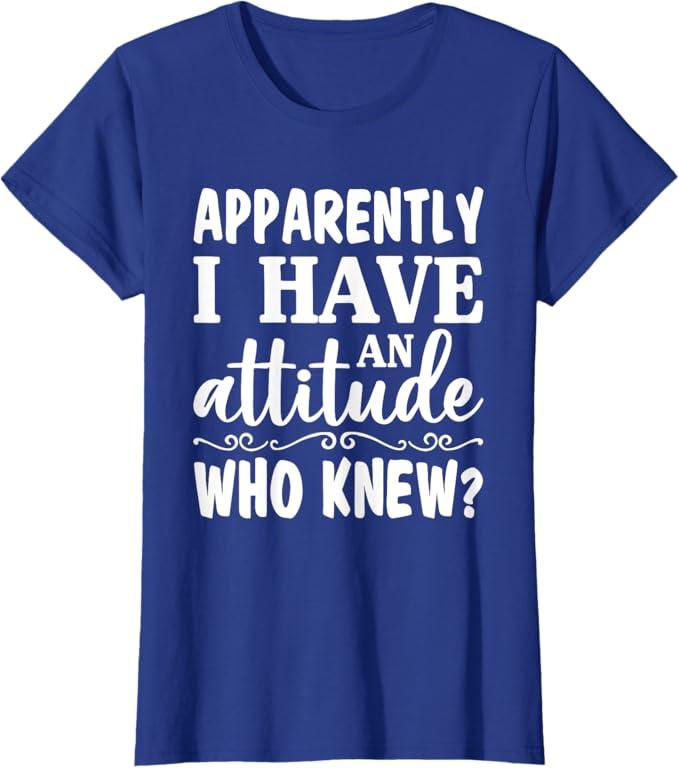 Apparently I Have an Attitude who Knew Funny Women Shirt T-Shirt, Medium