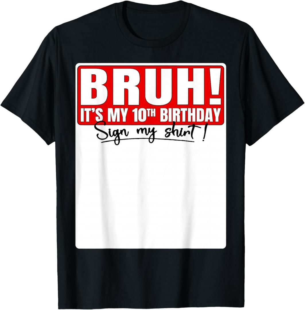 Funny Bruh It's My 10th Birthday 10 Years Old Sign My Shirt T-Shirt (Black, S)