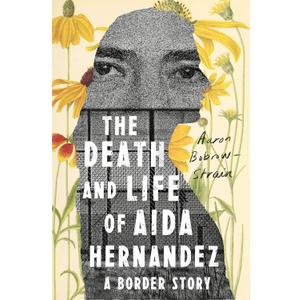 The Death and Life of Aida Hernandez: A Border Story