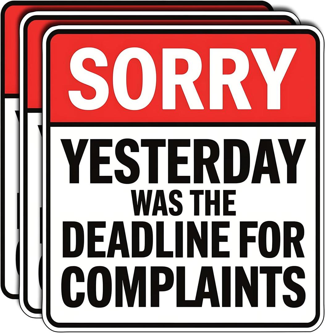 (3Pcs) Sorry Yesterday was The Deadline for Complaints Sticker Funny Office Sign Stickers Decorate Humorous Waterproof Vinyl Decal for Laptop Water Bottle Phone Case Tumbler Size 3 inch.