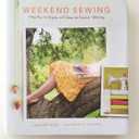 Weekend Sewing: More Than 40 Projects and Ideas for Inspired Stitching (Weekend Craft), Hardcover