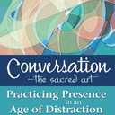 ConversationThe Sacred Art: Practicing Presence in an Age of Distraction (The Art of Spiritual Living)