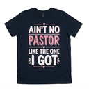 Ain't No Pastor Like The One I Got TShirt. 3XL Size