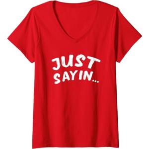 Womens just sayin... funny common expression V-Neck T-Shirt, M, Red