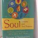 Soul Lessons and Soul Purpose: A Channeled Guide to Why You Are Here