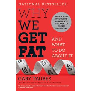 Why We Get Fat: And What to Do About It