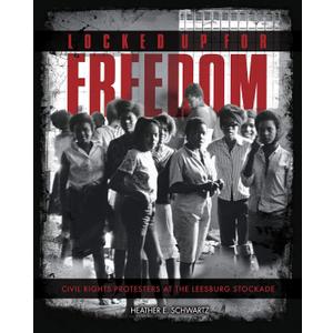 Locked Up for Freedom: Civil Rights Protesters at the Leesburg Stockade