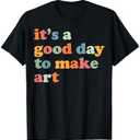 It's A Good Day To Make Some Art Artist Art Teacher T-Shirt 3XL