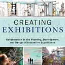 Creating Exhibitions: Collaboration in the Planning, Development, and Design of Innovative Experiences