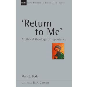 'Return To Me': A Biblical Theology of Repentance (Volume 35) (New Studies in Biblical Theology)