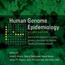 Human Genome Epidemiology, 2nd Edition: Building the evidence for using genetic information to improve health and prevent disease|Book| po