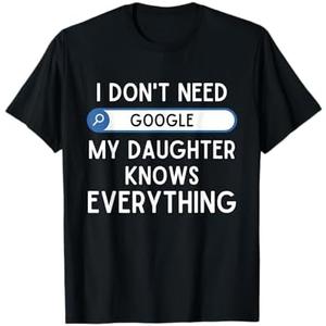 I Don't Need Google My Daughter Knows Everything - Funny Dad T-Shirt L