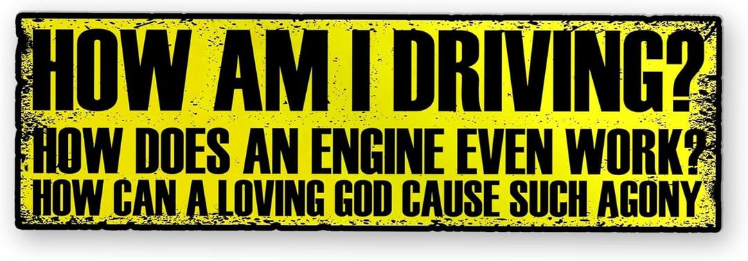 3 x How Am I Driving Bumper Funny Stickers How Does an Engine Even Work How Can A Loving God Cause Such Agony Cute Stickers for Adults, Gift Stickers, Size 7.5x3.75 inches
