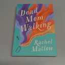 Dead Mom Walking: A Memoir of Miracle Cures and Other Disasters (Book)