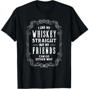 I Like My Whiskey Straight But My Friends Either Way Shirt T-Shirt (Small, Black)