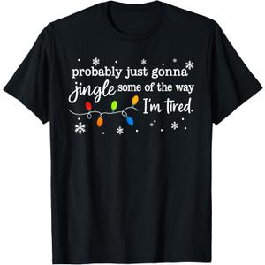 Probably Just Gonna Jingle Some of The Way I'm Tired Funny T-Shirt