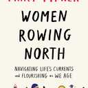 Women Rowing North: Navigating Life’s Currents and Flourishing As We Age