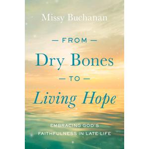 From Dry Bones to Living Hope: Embracing Gods Faithfulness in Late Life