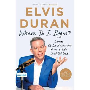 Where Do I Begin?: Stories (I Sort of Remember) from a Life Lived Out Loud